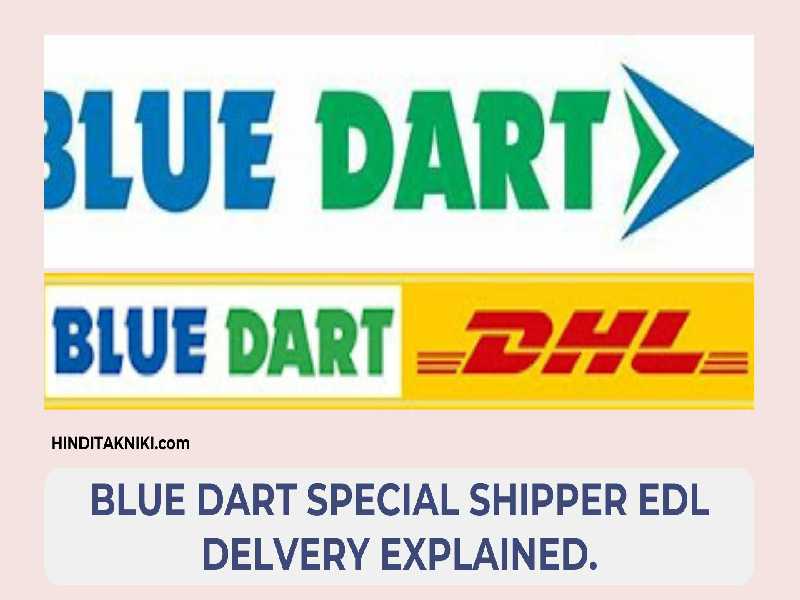 Blue Dart Special Shipper Edl Delvery Explained