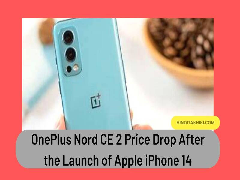 OnePlus Nord CE 2 Price Drop After the Launch of Apple iPhone 14