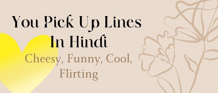 Best 70+ You Pick Up Lines In Hindi: Cheesy, Funny, Cool, Flirting