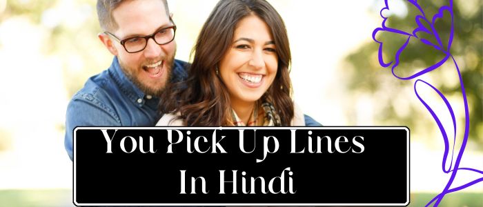 62+ Best You And I Pick Up Lines In Hindi: Romantic, Love, Cute
